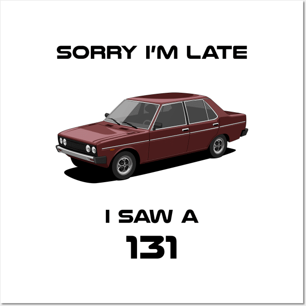 Sorry I'm Late Fiat 131 Classic Car Tshirt Wall Art by DriveTheClassics